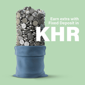 Earn​ extra​ with​ Fixed​ Deposit​ in​ KHR 1